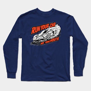 Run your car not your mouth fun race tee 4 Long Sleeve T-Shirt